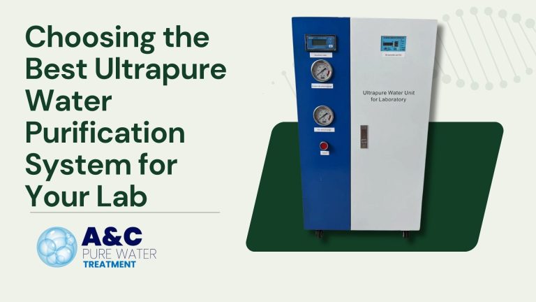 A&C Pure Water Treatment | Choosing the Best Ultrapure Water Purification System for Your Lab